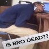 is bro dead.jpg